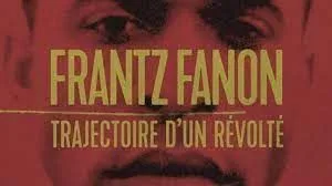 Frantz Fanon, trajectoire d'un révolté